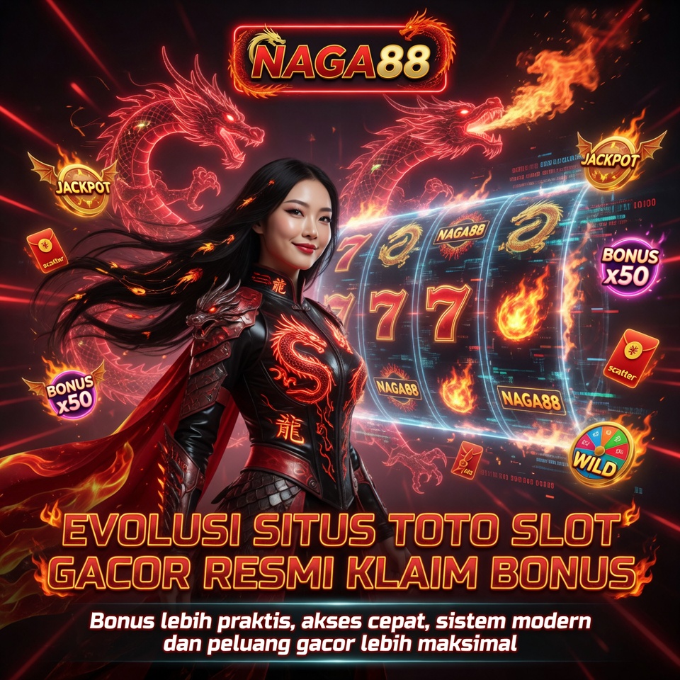 NAGA88 : Evolusi Situs Toto Slot Gacor Resmi Klaim Bonus